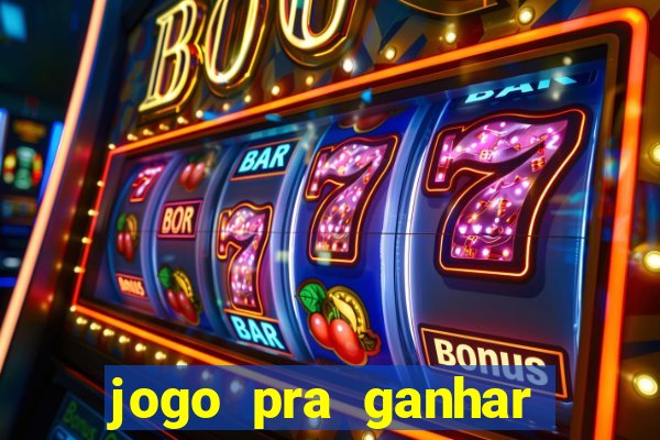 jogo pra ganhar dinheiro rapido